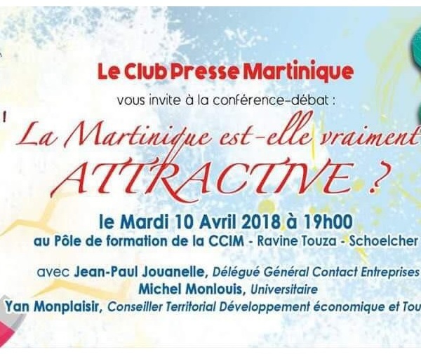 Le Club Presse Martinique organise et vous convie à une conférence-débat, "La Martinique est-elle attractive ?"